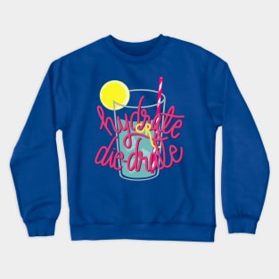 Hydrate or die-drate Crewneck Sweatshirt